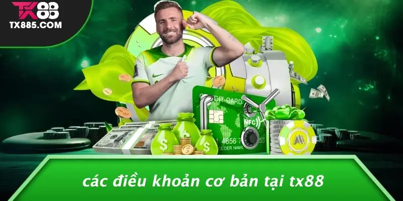 ĐIỀU KHOẢN VÀ ĐIỀU KIỆN 1 Các Điều Khoản Cơ Bản Tại TX88