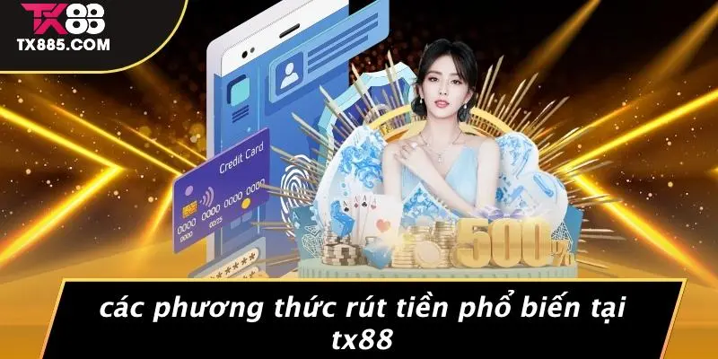 Rút Tiền TX88: Hướng Dẫn Chi Tiết Để Bạn Không Bỏ Lỡ Cơ Hội! 5 Các Phương Thức Rút Tiền Phổ Biến Tại TX88