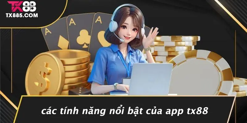 Tải App TX88: Trải Nghiệm Casino, Slot Game Siêu Hấp Dẫn 3 Các Tính Năng Nổi Bật Của App TX88