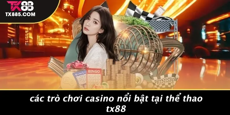 Thể Thao TX88: Khám Phá Thế Giới Casino Đầy Thú Vị 3 Các Trò Chơi Casino Nổi Bật Tại Thể Thao TX88