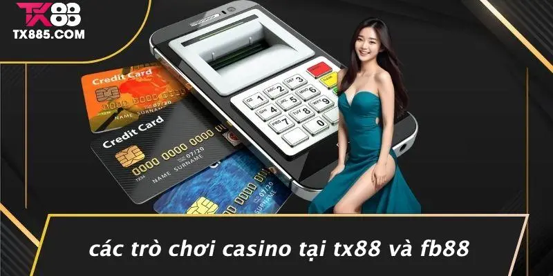 TX88 Vs Fb88: Đâu Là Đối Thủ Hàng Đầu Trên Thế Giới Casino? 4 Các Trò Chơi Casino Tại TX88 Vs Fb88