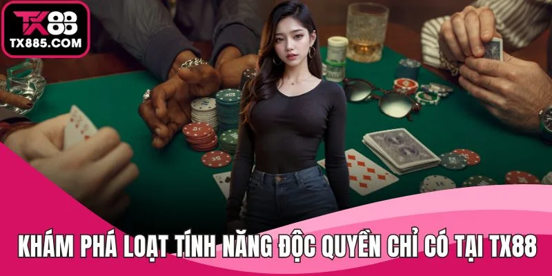 trang chủ 24 Khám phá loạt tính năng độc quyền chỉ có tại TX88