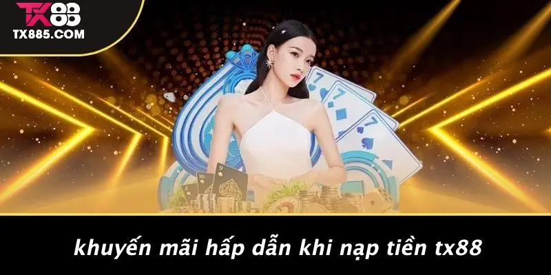 Nạp Tiền TX88: Hướng Dẫn Nhanh Để Trải Nghiệm Casino 5 Khuyến Mãi Hấp Dẫn Khi Nạp Tiền TX88