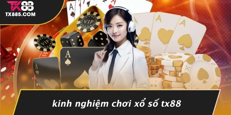 Xổ Số TX88: Khám Phá Và Trải Nghiệm Cá Cược Đỉnh Cao 5 Kinh Nghiệm Chơi Xổ Số TX88