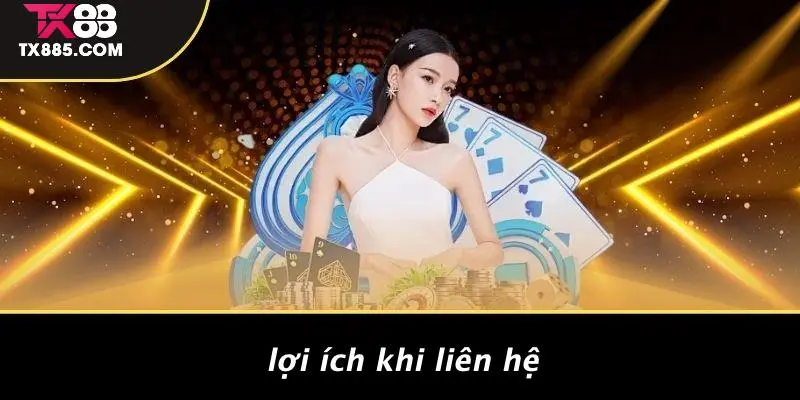 LIÊN HỆ TX88 2 Lợi Ích Khi Liên Hệ