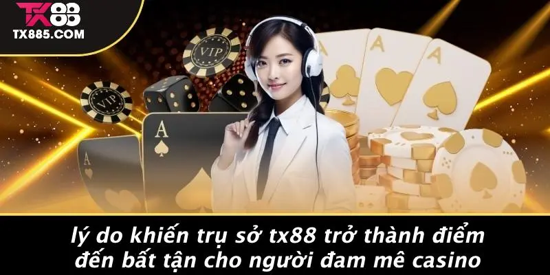 Trụ Sở TX88: Mở Cửa Thiên Đường Casino Sang Trọng Bậc Nhất 3 Lý Do Khiến Trụ Sở TX88 Trở Thành Điểm Đến Bất Tận Cho Người Đam Mê Casino