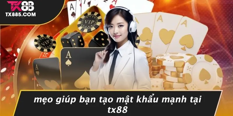 TX88 Đổi Mật Khẩu: Bảo Vệ Tài Khoản Casino Tốt Nhất 4 Mẹo Giúp Bạn Tạo Mật Khẩu Mạnh Tại TX88