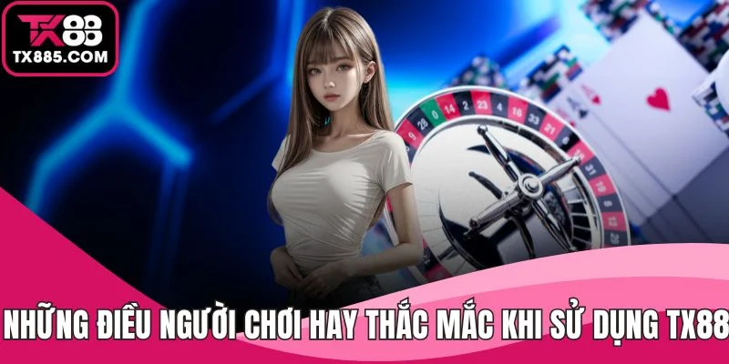 trang chủ 30 Những điều người chơi hay thắc mắc khi sử dụng TX88