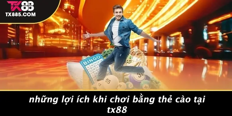 TX88 Chơi Bằng Thẻ Cào: Đột Phá Casino Đỉnh Cao Trong Tay 3 Những Lợi Ích Khi Chơi Bằng Thẻ Cào Tại TX88