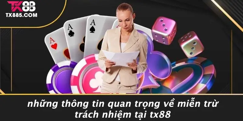 MIỄN TRỪ TRÁCH NHIỆM 1 Những Thông Tin Quan Trọng Về Miễn Trừ Trách Nhiệm Tại TX88