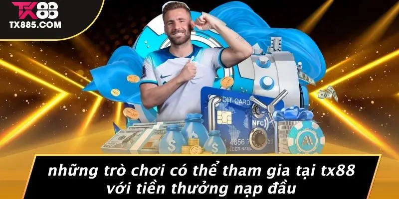 Thưởng Nạp Đầu TX88: Săn Thưởng Khủng Cùng Trò Chơi 4 Những Trò Chơi Có Thể Tham Gia Tại TX88 Với Tiền Thưởng Nạp Đầu