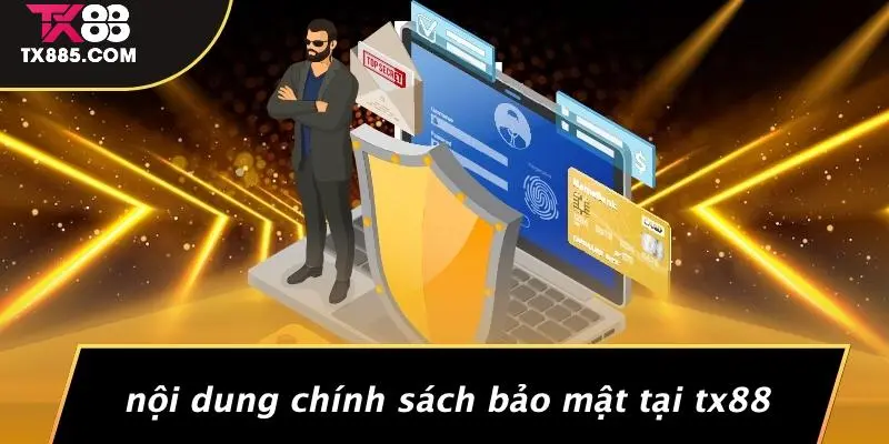 CHÍNH SÁCH BẢO MẬT 1 Nội Dung Chính Sách Bảo Mật Tại TX88