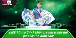 TX88 Hỗ Trợ 24/7